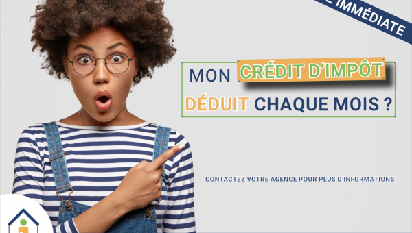 Mon crédit d'impôt déduit chaque mois ?